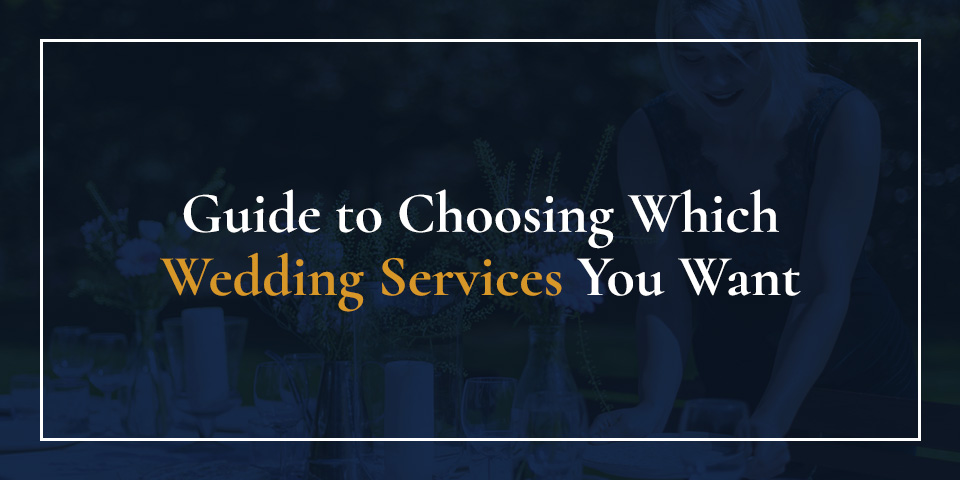 Choosing Which Wedding Services You Want