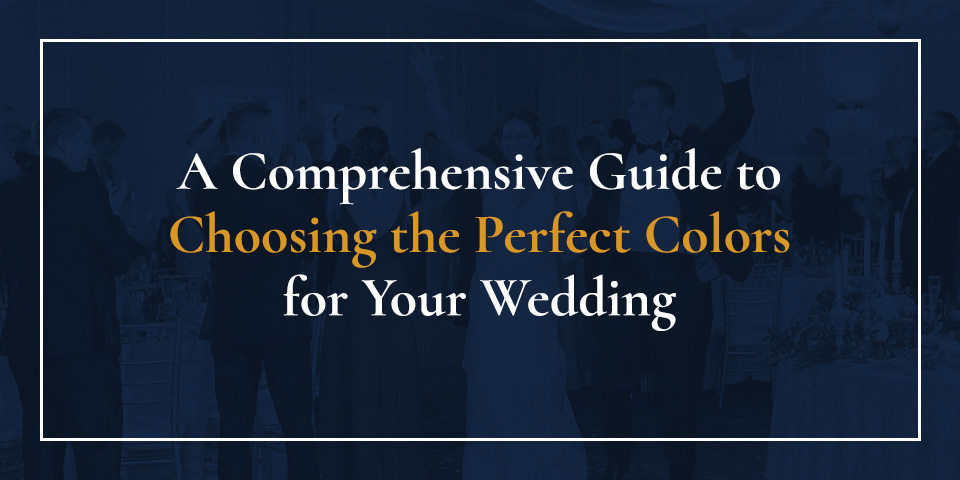 Choosing the Perfect Colors for Your Wedding